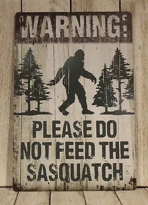 Warning Please Do Not Feed The Sasquatch Big Foot Tin Sign Metal Rustic Funny • $10.97