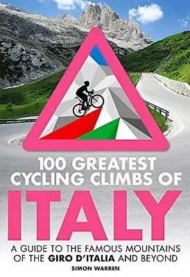 100 Greatest Cycling Climbs Of Italy: A Guide To The Famous Mountains Of The Gir • £11.20