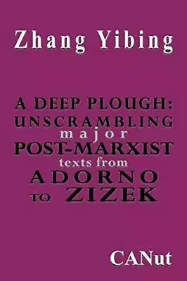 A Deep Plough: Unscrambling Major Post-Marxist Texts. From Adorno To Zizek Yibi • £3.64