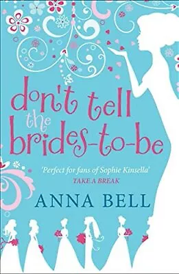 Don't Tell The Brides-to-Be: A Fabulously Fun Wedding Comedy! (... By Bell Anna • £3.49