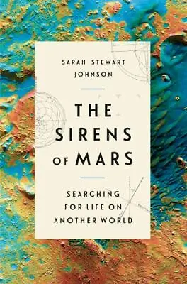 The Sirens Of Mars: Searching For Life On Another World By Stewart Johnson Sar • $6.78