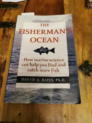 Fisherman's Ocean: How Marine Science Can Help You Find And Catch More Fish... • £8.50