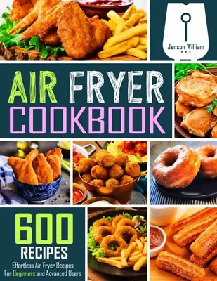 Air Fryer Cookbook: 600 Effortless Air Fryer Recipes For Beginners And Advanced • $25.93