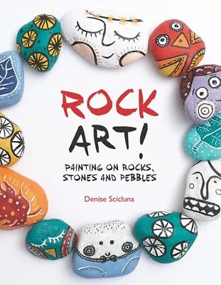Rock Art!: Painting On Rocks Stones And Pebbles By Scicluna Denise Book The • £4.99