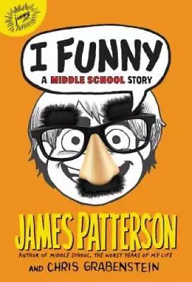 I Funny: A Middle School Story - Hardcover By Patterson James - GOOD • $3.78