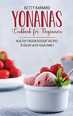 Yonanas Cookbook For Beginners: Heal... Barnard Betty • £18.99