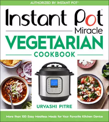 Instant Pot Miracle Vegetarian Cookbook: More Than 100 Easy Meatless Meal - GOOD • $10.36