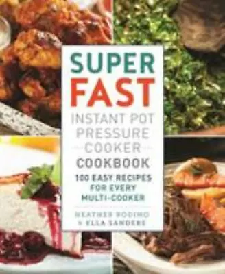 Super Fast Instant Pot Pressure Cooker Cookbook: 100 Easy Recipes For Every Mult • $3.74