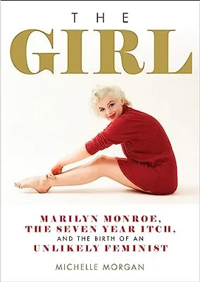 The Girl: Marilyn Monroe The Seven Year Itch And The Bi... By Morgan Michelle • £5.99