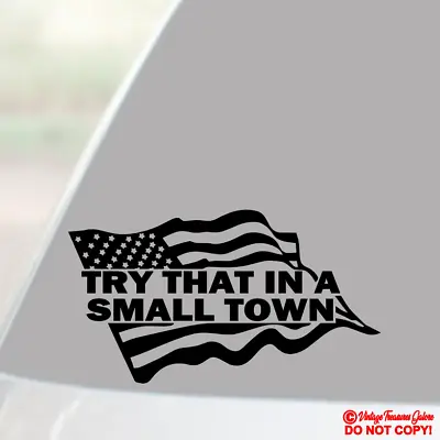 Try That In A Small Town American Flag - Vinyl Decal Sticker Car Window Bumper • $2.99