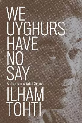 Tohti Ilham We Uyghurs Have No Say Book NEW • $35.87