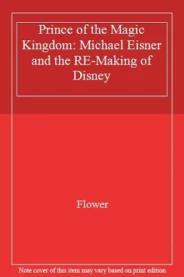 Prince Of The Magic Kingdom: Michael Eisner And The Re-Making O  • $9.10