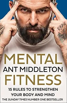 Mental Fitness: 15 Rules To Strengthen Your Body And Mind By Ant Middleton • £3.50