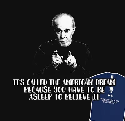 The American Dream George Carlin Comediant Be Asleep To Believe It T-Shirt • $29.90