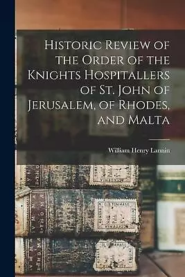 Historic Review Of The Order Of The Knights Hospitallers Of St. John Of Jerusale • $65.98