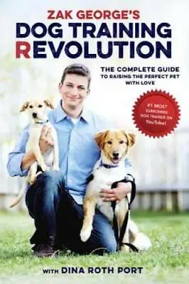 Zak George's Dog Training Revolution: The Complete Guide To Raising The P - GOOD • $4.46