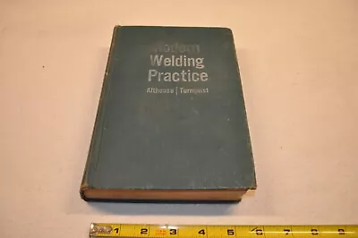 Vintage Book: Modern Welding Practice Copyright 1951&58 Althouse & Turnquist • $3.50