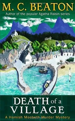 Death Of A Village (Hamish Macbeth) By M.C. Beaton • £2.67