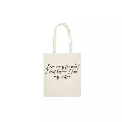 Sorry For What I Said Before Coffee | Tote Bag | Multiple Colour Options • £10