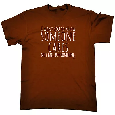 Want You To Know Someone Cares - Mens Funny Novelty T-Shirt Tshirts T Shirts Tee • $22.56