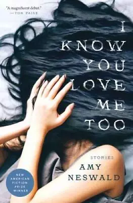 I Know You Love Me Too - Paperback By Neswald Amy - GOOD • $5.67