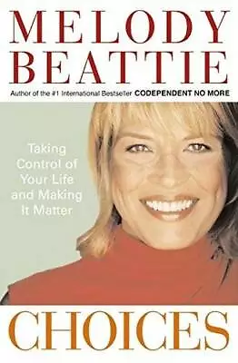 Choices: Taking Control Of Your Life And Making It Matter - Hardcover - GOOD • $4.38