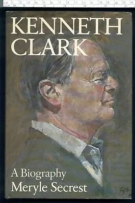 KENNETH CLARK A BIOGRAPHY Meryle Secrest HB 1984 • £2.49