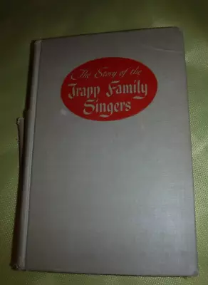 THE STORY OF THE TRAPP FAMILY SINGERS BY MARIA A TRAPP Nazi-occupied Austria USA • $30