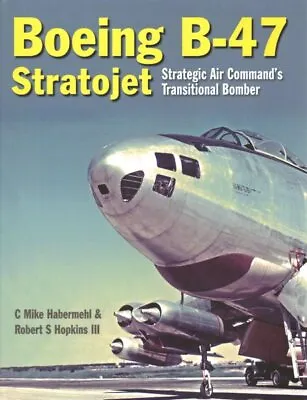 Boeing B-47 Stratojet : Strategic Air Command's Transitional Bomber Hardcove... • $39.73