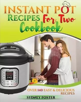 Instant Pot For Two Cookbook: Easy & Delicious Recipes (Slow Cooker For 2 Healt • $16.59