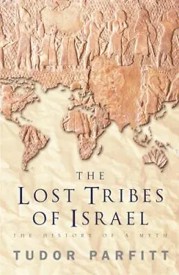 The Lost Tribes Of Israel: The History Of A Myth  Parfitt Tudor  • $71.97