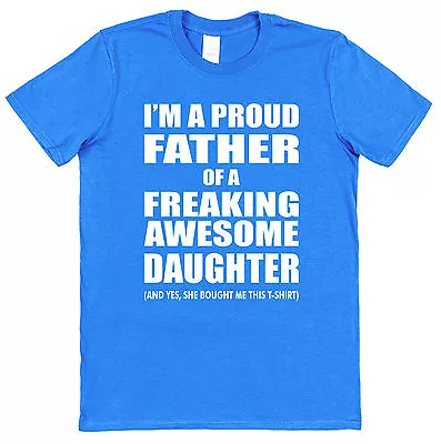 I'm A Proud Father Of A Freaking Awesome Daughter T-Shirt Cotton Christmas Gift • £15.95