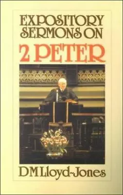 EXPOSITORY SERMONS ON 2 PETER By D. Martyn Lloyd-jones **BRAND NEW** • $30