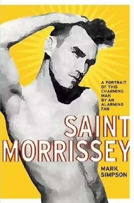 Saint Morrissey: A Portrait Of This Charming Man By An Alarming Fan • $5.65