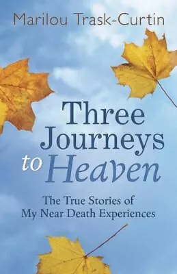 Three Journeys To Heaven: The True Stories Of My Near Death Experiences Trask-C • $10.43