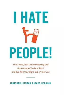 I Hate People!: Kick Loose From The Overbearing And Underhanded Jerks At Wor... • $20.52