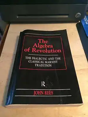 Rees: Algebra Of Revolution: Dialectic & The Classical Marxist Tradition 1998 PB • £15