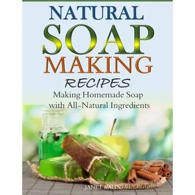 Natural Soap-Making Recipes:� Making Homemade Soap With - Paperback NEW Kahn Ja • £10.03