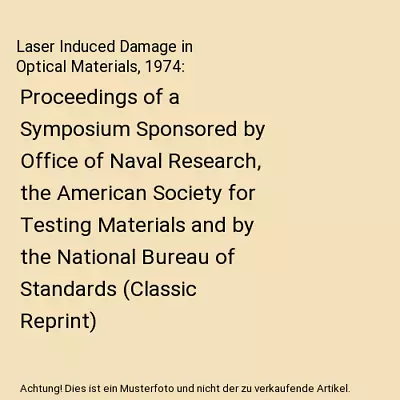 Laser Induced Damage In Optical Materials 1974: Proceedings Of A Symposium Spon • £11.66