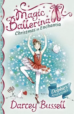 Magic Ballerina - Christmas In Enchantia By Darcey Bussell. 9780007348008 • £2.51