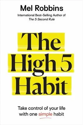 The High 5 Habit: Take Control Of Your Life With One Simple Habit  Robbins Mel  • $5.46