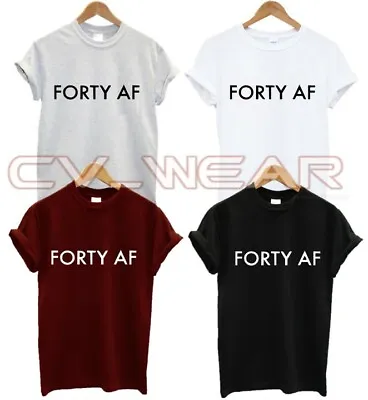 Forty Af T Shirt Funny Slogan 40 Years Old Birthday 80s Made In Fashion Slogan  • £6.99