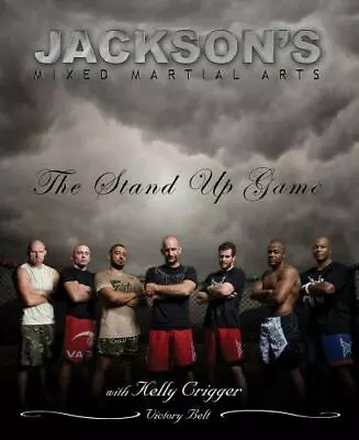 Jackson's Mixed Martial Arts: The Stand Up - 0981504450 Paperback Greg Jackson • $19.34