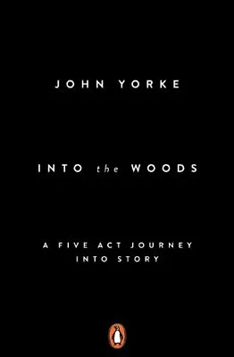 Into The Woods: How Stories Work And Wh... Yorke John • £12.99