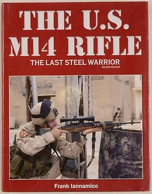 The U.S. M14  (M1A) Rifle: The Last Steel Warrior (2nd Edition)  • $69.95