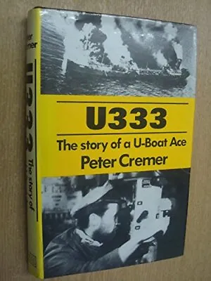 U333: Story Of A U-boat Ace By Cremer Peter Hardback Book The Cheap Fast Free • £14.99