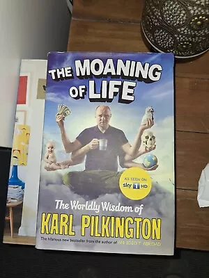 The Moaning Of Life: The Worldly Wisdom Of Karl Pilkington By Karl Pilkington... • £2.72