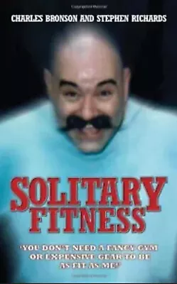 Solitary Fitness By Charles Bronson Stephen Richards. 9781844543090 • £4.55