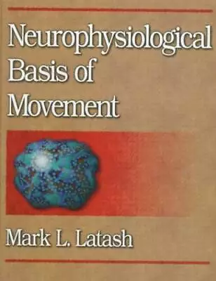 Neurophysiological Basis Of Movement - Hardcover By Latash Mark L. - GOOD • $5.90