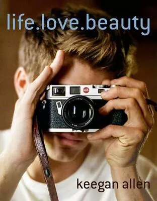 Life. Love. Beauty. By Keegan Allen (Hardcover 2015) Perfect Coffee Table Book. • $21.99